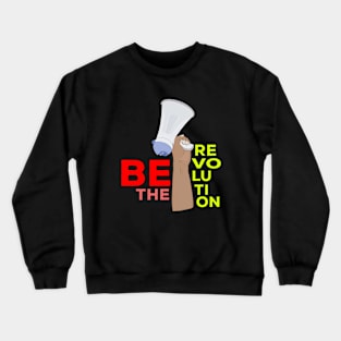 Be the Revolution Crewneck Sweatshirt